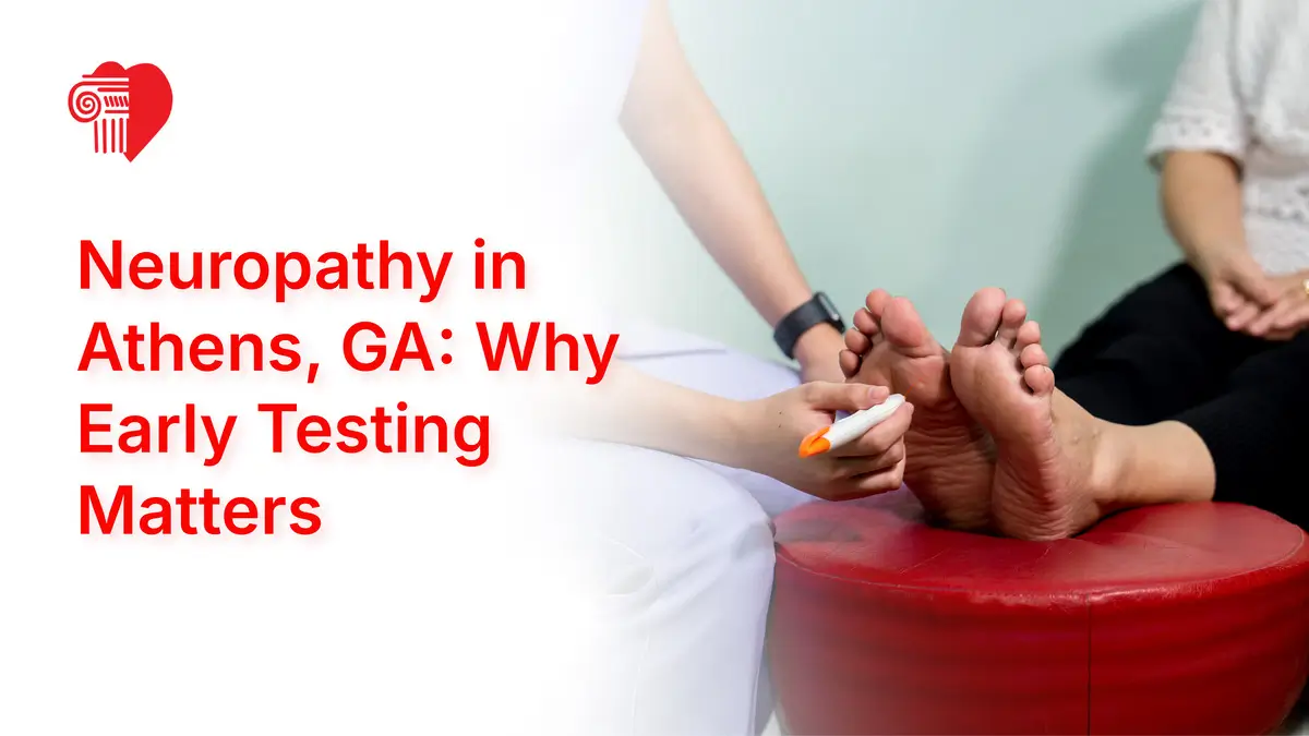 Neuropathy in Athens, GA: Why Early Testing Matters