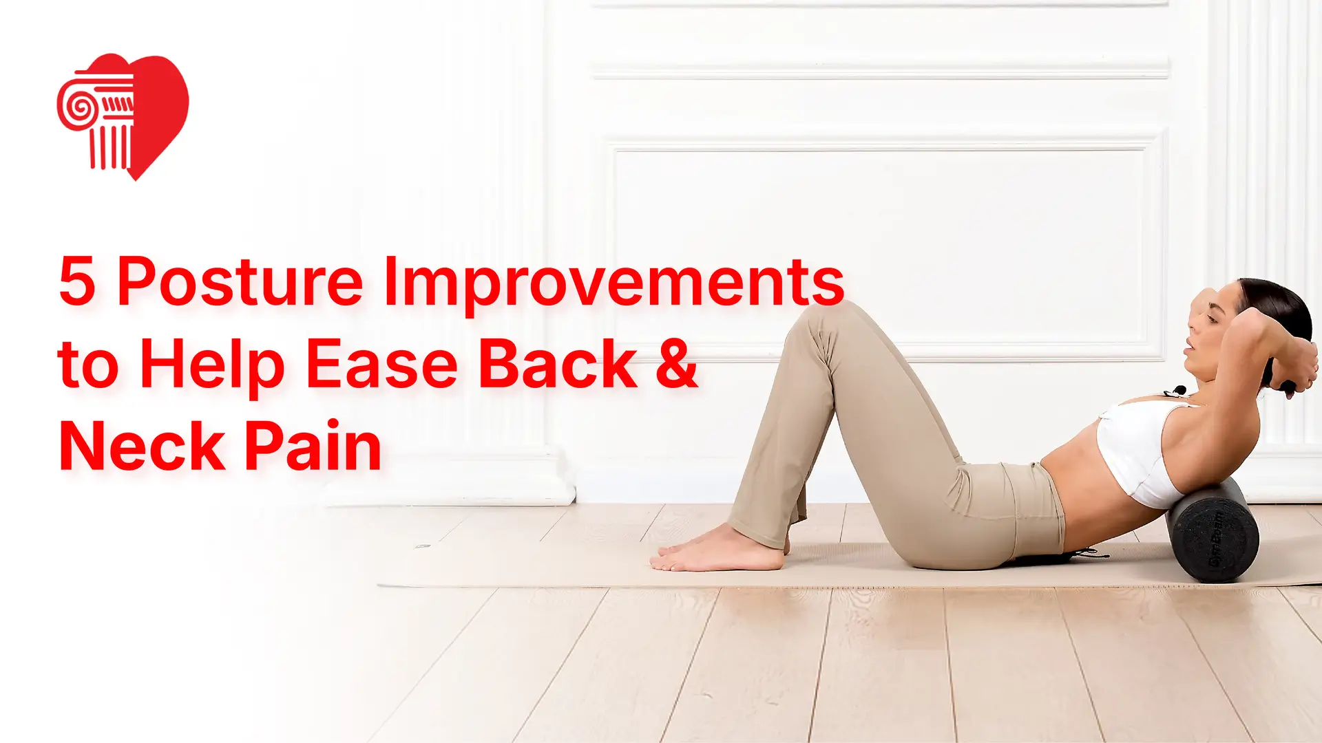 5 Posture Improvements to Help Ease Back & Neck Pain