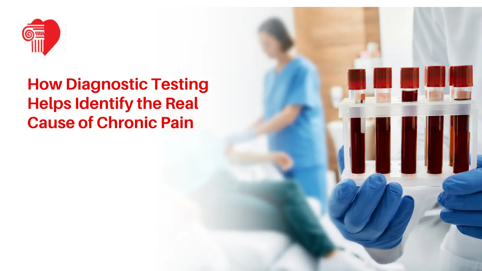 A close-up of a healthcare professional in blue gloves holding a rack of blood sample vials, with the text "How Diagnostic Testing Helps Identify the Real Cause of Chronic Pain" and a red heart logo on a white background.